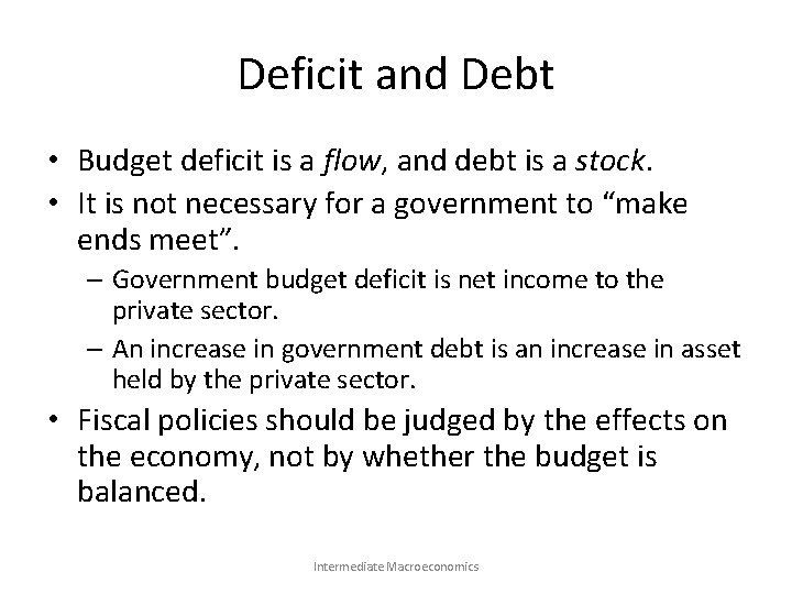 Deficit and Debt • Budget deficit is a flow, and debt is a stock.