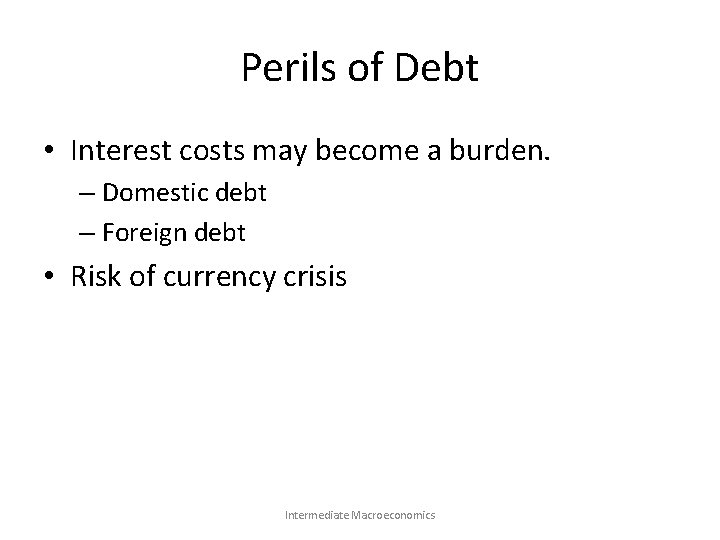 Perils of Debt • Interest costs may become a burden. – Domestic debt –