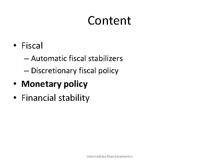 Content • Fiscal – Automatic fiscal stabilizers – Discretionary fiscal policy • Monetary policy