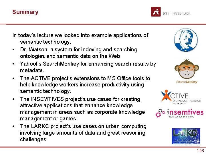 Summary In today’s lecture we looked into example applications of semantic technology. • Dr.