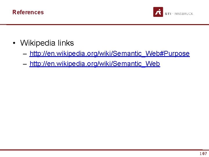 References • Wikipedia links – http: //en. wikipedia. org/wiki/Semantic_Web#Purpose – http: //en. wikipedia. org/wiki/Semantic_Web