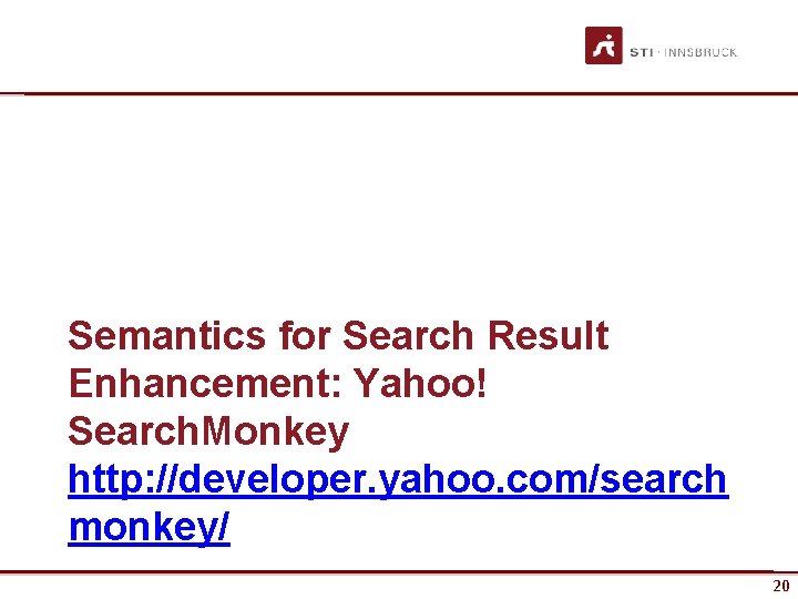 Semantics for Search Result Enhancement: Yahoo! Search. Monkey http: //developer. yahoo. com/search monkey/ www.