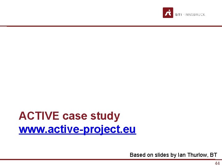 ACTIVE case study www. active-project. eu Based on slides by Ian Thurlow, BT www.