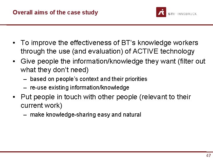 Overall aims of the case study • To improve the effectiveness of BT’s knowledge