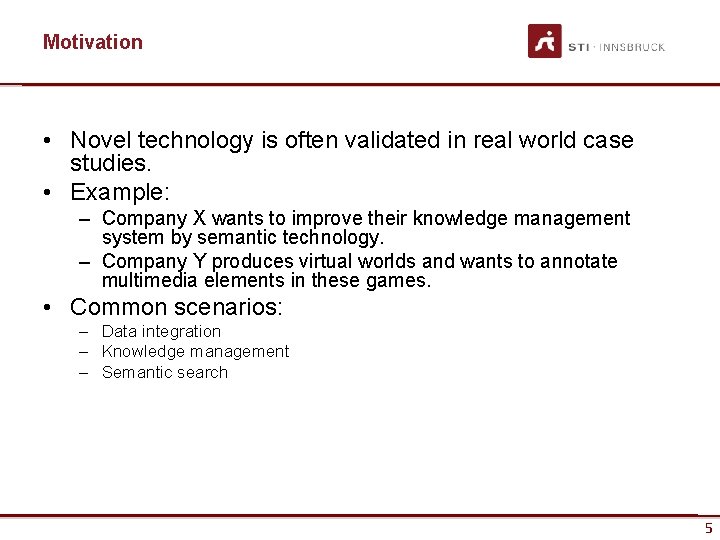 Motivation • Novel technology is often validated in real world case studies. • Example:
