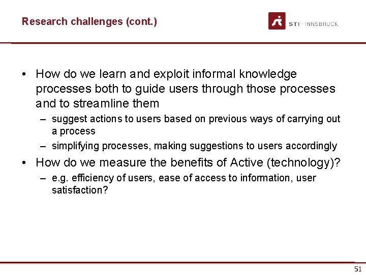 Research challenges (cont. ) • How do we learn and exploit informal knowledge processes