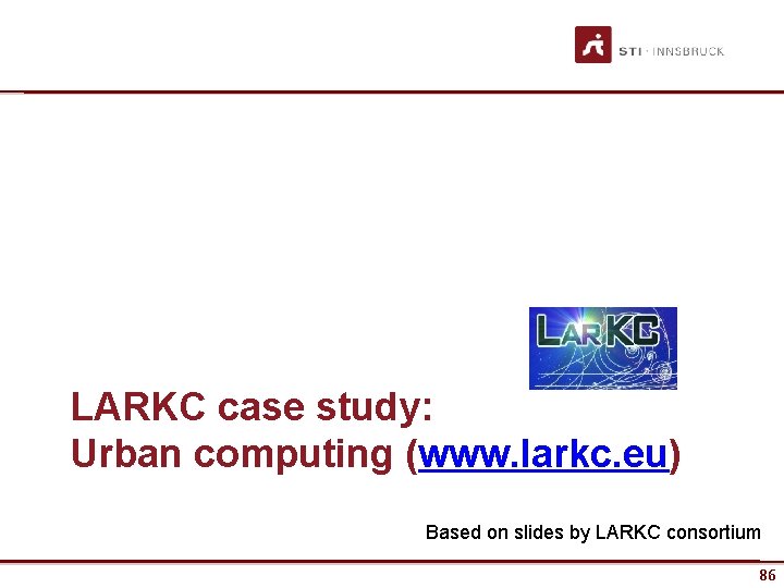 LARKC case study: Urban computing (www. larkc. eu) Based on slides by LARKC consortium