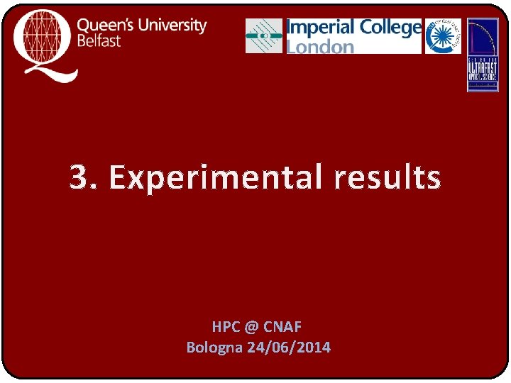 3. Experimental results HPC @ CNAF Bologna 24/06/2014 