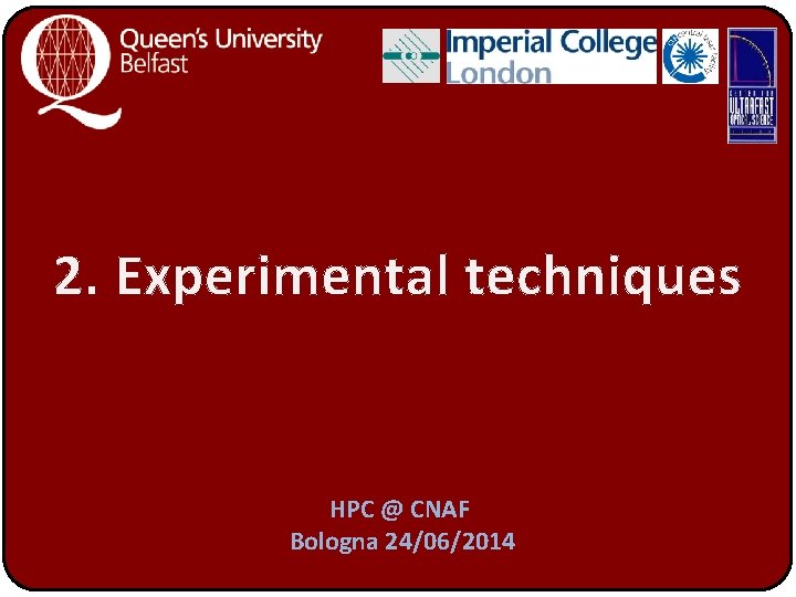 2. Experimental techniques HPC @ CNAF Bologna 24/06/2014 