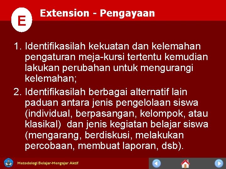 E Extension - Pengayaan 1. Identifikasilah kekuatan dan kelemahan pengaturan meja-kursi tertentu kemudian lakukan