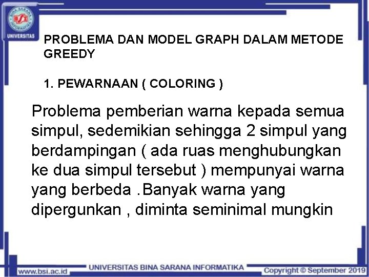 PROBLEMA DAN MODEL GRAPH DALAM METODE GREEDY 1. PEWARNAAN ( COLORING ) Problema pemberian