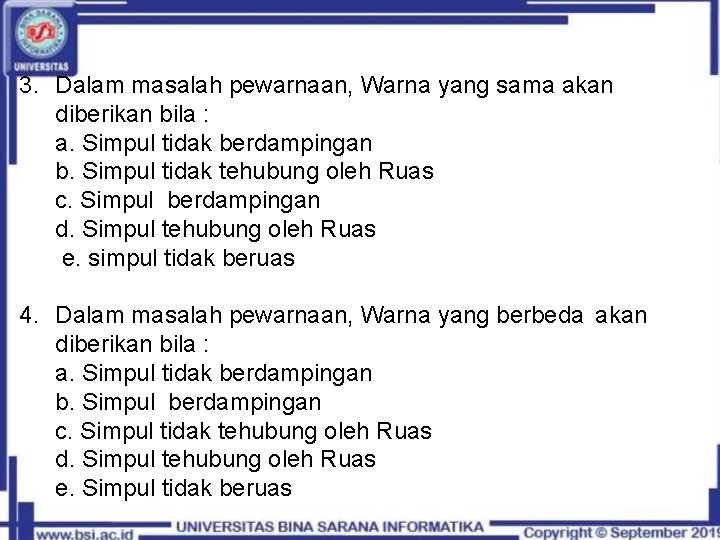 3. Dalam masalah pewarnaan, Warna yang sama akan diberikan bila : a. Simpul tidak