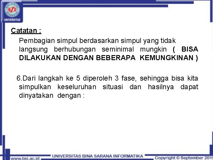 Catatan : Pembagian simpul berdasarkan simpul yang tidak langsung berhubungan seminimal mungkin ( BISA