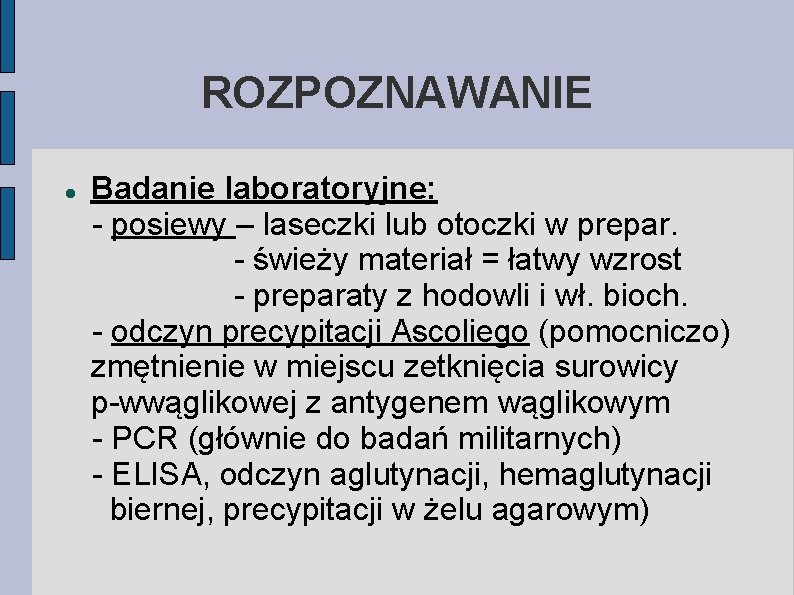 ROZPOZNAWANIE Badanie laboratoryjne: - posiewy – laseczki lub otoczki w prepar. - świeży materiał