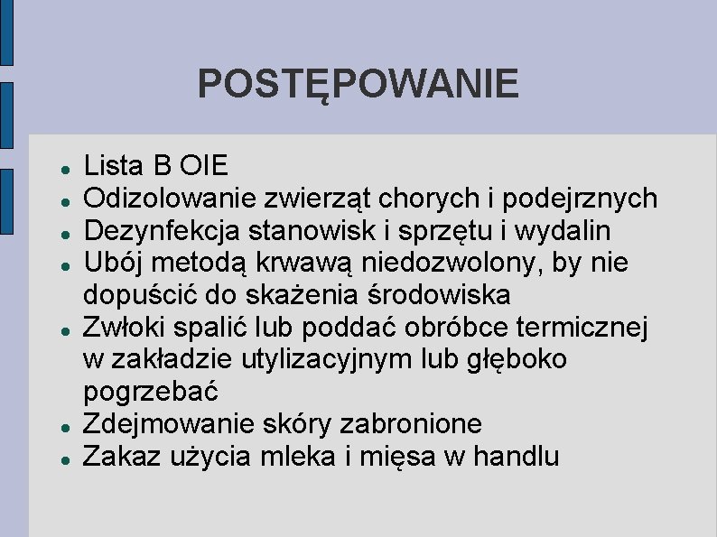 POSTĘPOWANIE Lista B OIE Odizolowanie zwierząt chorych i podejrznych Dezynfekcja stanowisk i sprzętu i