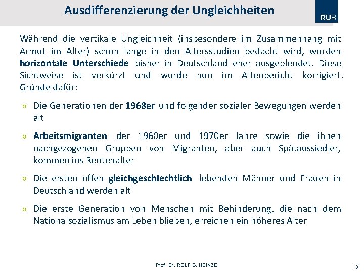 Ausdifferenzierung der Ungleichheiten Während die vertikale Ungleichheit (insbesondere im Zusammenhang mit Armut im Alter)