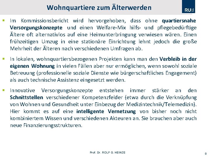 Wohnquartiere zum Älterwerden § Im Kommissionsbericht wird hervorgehoben, dass ohne quartiersnahe Versorgungskonzepte und einen