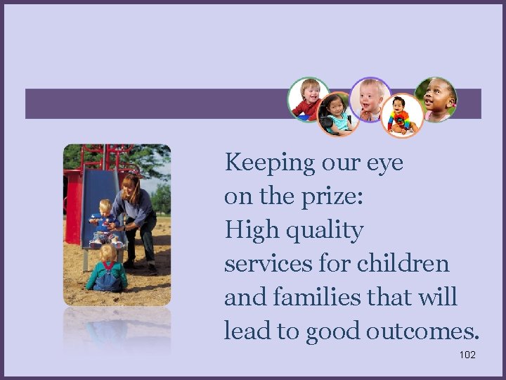 Keeping our eye on the prize: High quality services for children and families that