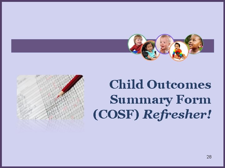 Child Outcomes Summary Form (COSF) Refresher! 28 