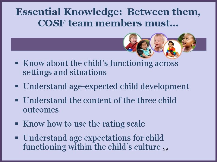 Essential Knowledge: Between them, COSF team members must… Know about the child’s functioning across