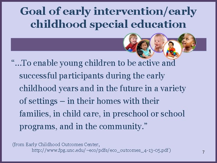 Goal of early intervention/early childhood special education “…To enable young children to be active