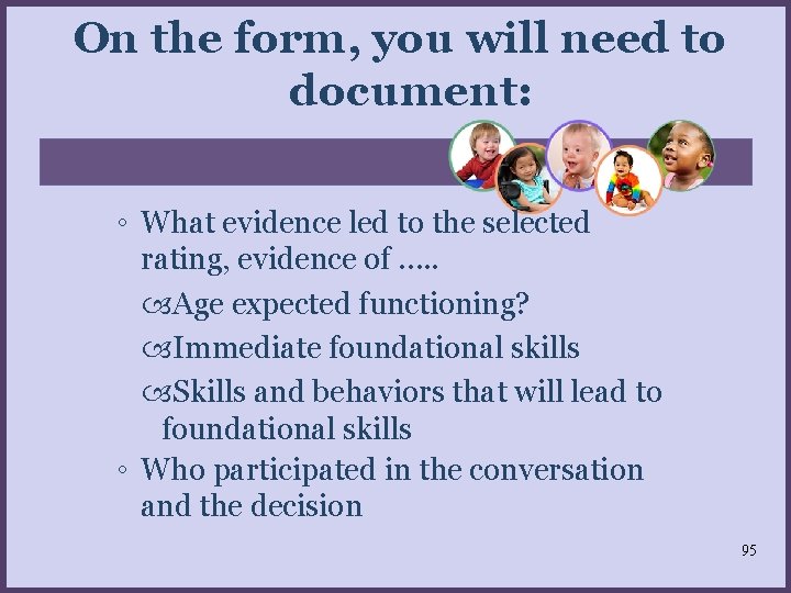 On the form, you will need to document: ◦ What evidence led to the