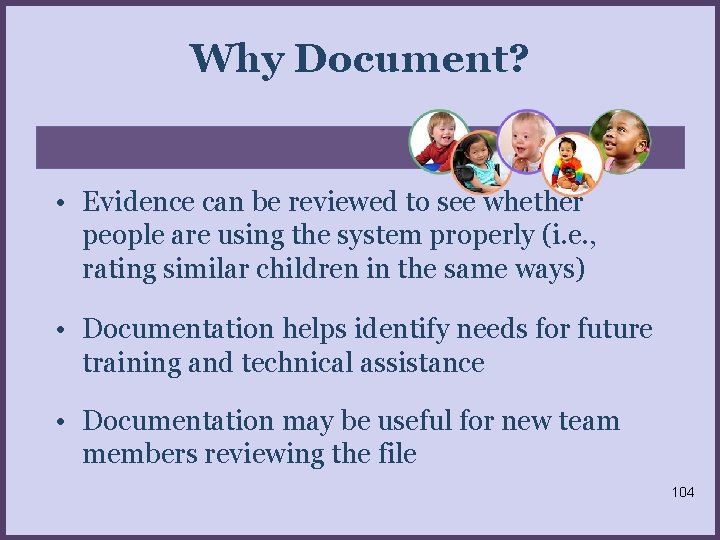 Why Document? • Evidence can be reviewed to see whether people are using the