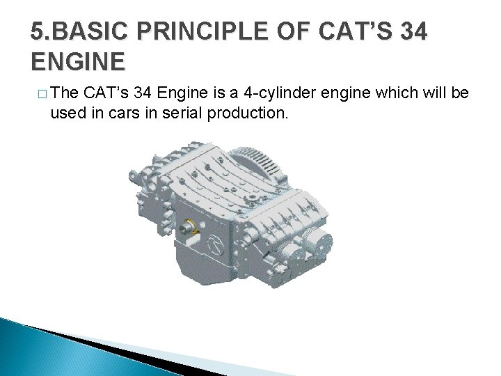 5. BASIC PRINCIPLE OF CAT’S 34 ENGINE � The CAT’s 34 Engine is a 5. BASIC PRINCIPLE OF CAT’S 34 ENGINE � The CAT’s 34 Engine is a