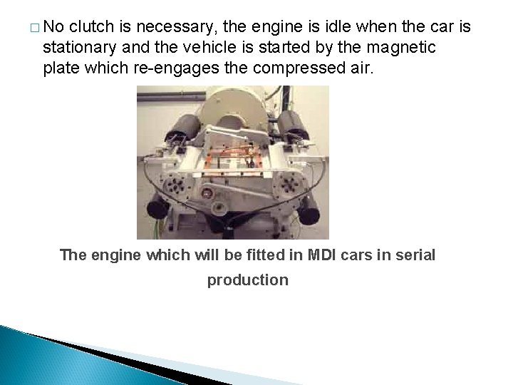 � No clutch is necessary, the engine is idle when the car is stationary � No clutch is necessary, the engine is idle when the car is stationary