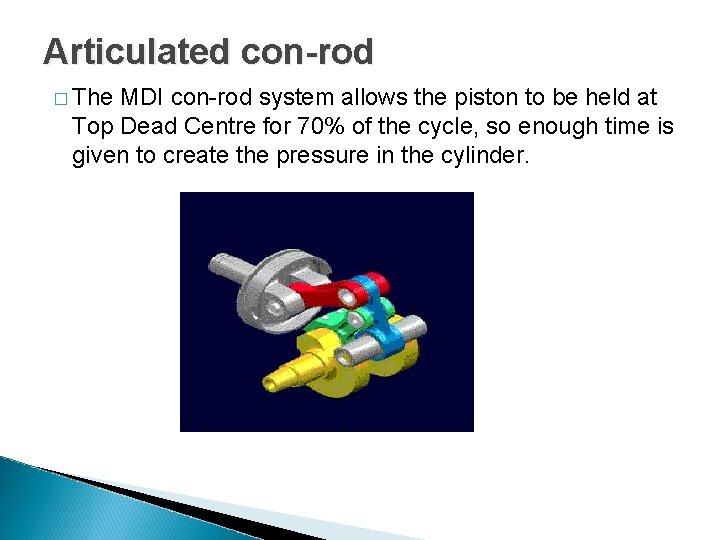 Articulated con-rod � The MDI con-rod system allows the piston to be held at Articulated con-rod � The MDI con-rod system allows the piston to be held at