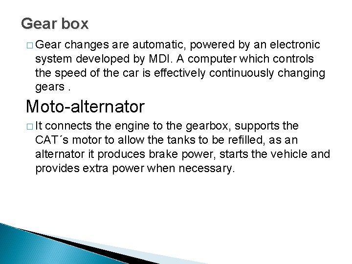 Gear box � Gear changes are automatic, powered by an electronic system developed by Gear box � Gear changes are automatic, powered by an electronic system developed by