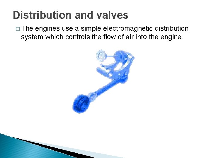 Distribution and valves � The engines use a simple electromagnetic distribution system which controls Distribution and valves � The engines use a simple electromagnetic distribution system which controls