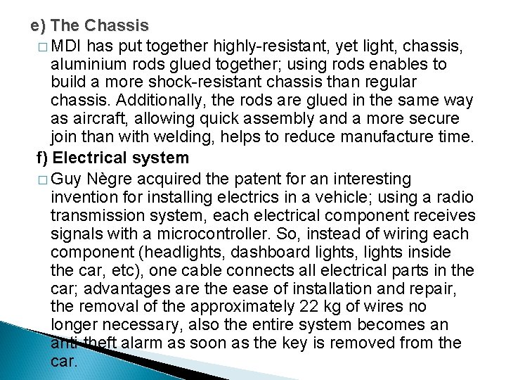 e) The Chassis � MDI has put together highly-resistant, yet light, chassis, aluminium rods e) The Chassis � MDI has put together highly-resistant, yet light, chassis, aluminium rods