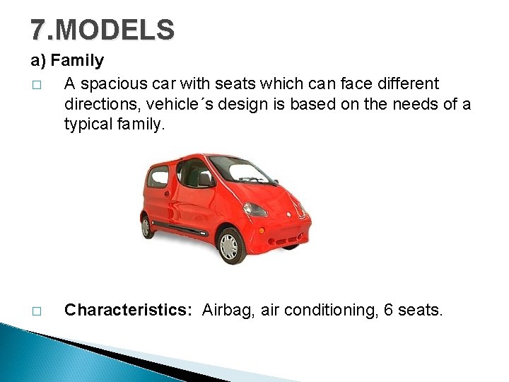 7. MODELS a) Family � A spacious car with seats which can face different 7. MODELS a) Family � A spacious car with seats which can face different