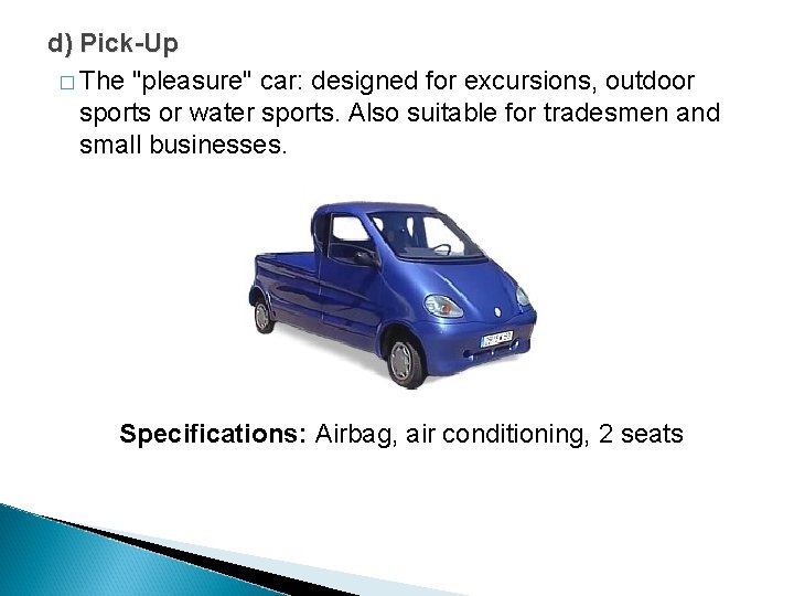 d) Pick-Up � The "pleasure" car: designed for excursions, outdoor sports or water sports. d) Pick-Up � The "pleasure" car: designed for excursions, outdoor sports or water sports.