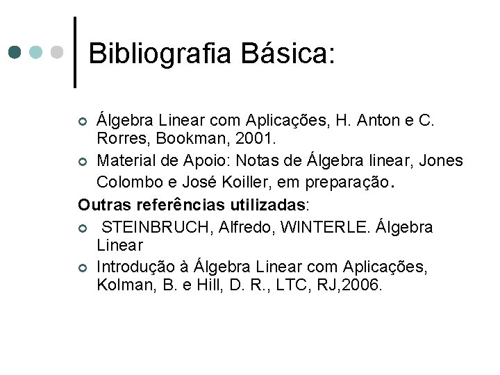 Bibliografia Básica: Álgebra Linear com Aplicações, H. Anton e C. Rorres, Bookman, 2001. ¢