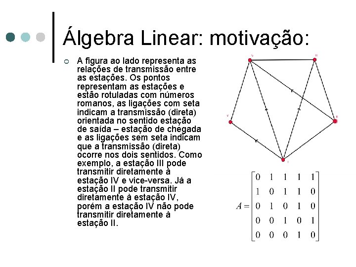 Álgebra Linear: motivação: ¢ A figura ao lado representa as relações de transmissão entre
