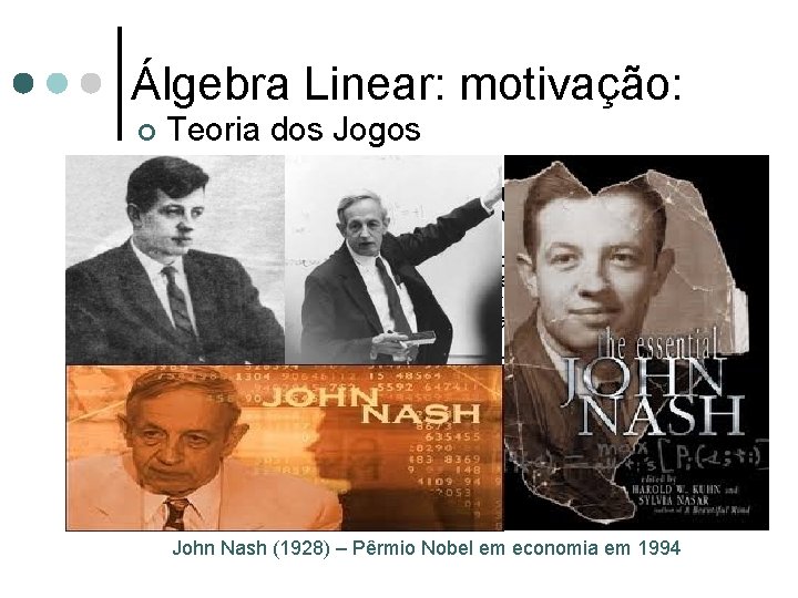 Álgebra Linear: motivação: ¢ Teoria dos Jogos É uma teoria matemática criada para se