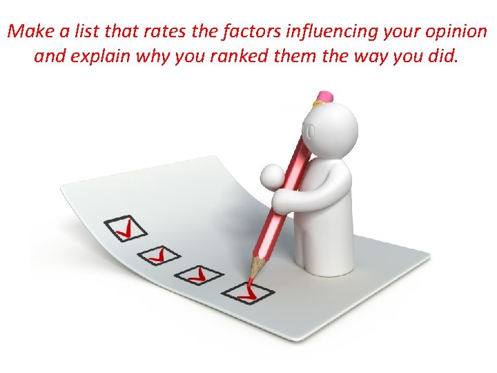 Make a list that rates the factors influencing your opinion and explain why you