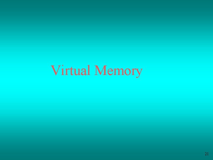 Virtual Memory 21 