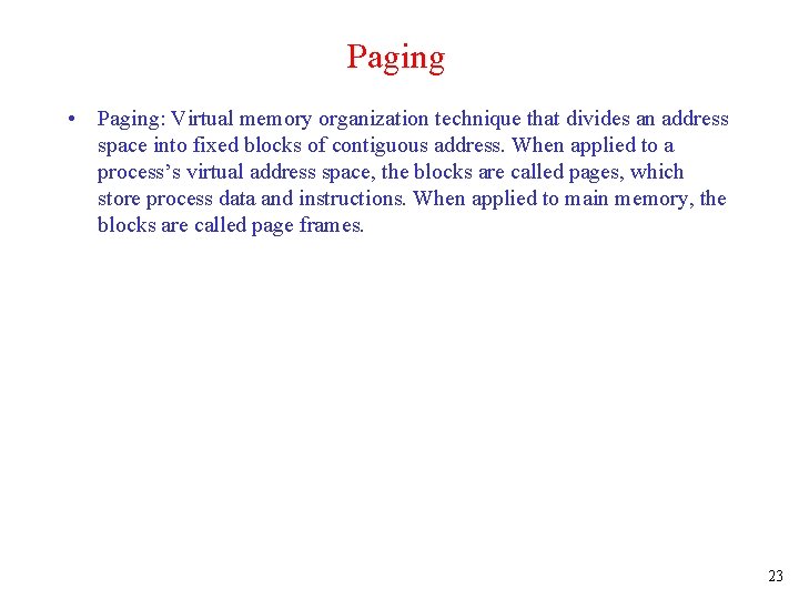 Paging • Paging: Virtual memory organization technique that divides an address space into fixed