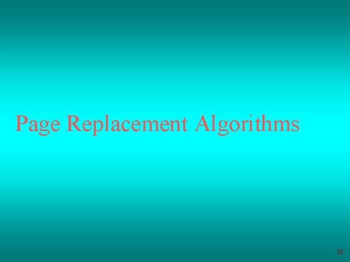 Page Replacement Algorithms 38 