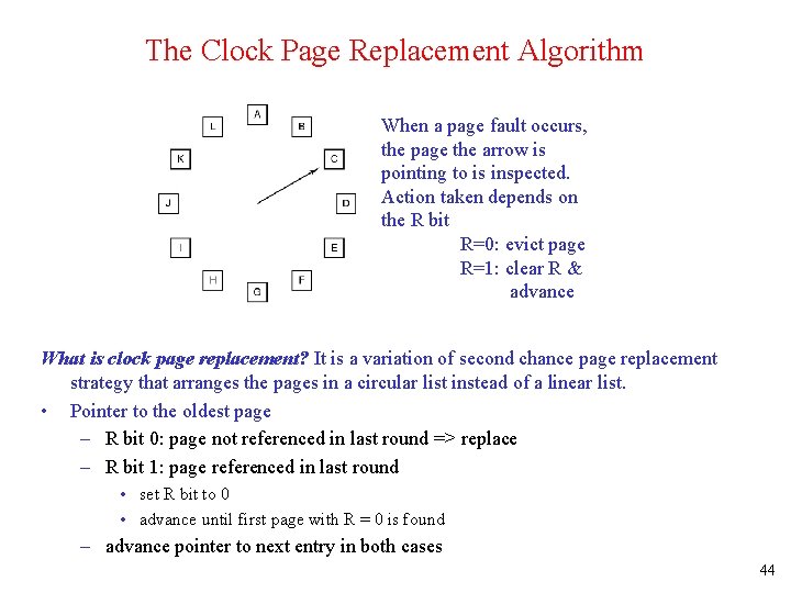 The Clock Page Replacement Algorithm When a page fault occurs, the page the arrow
