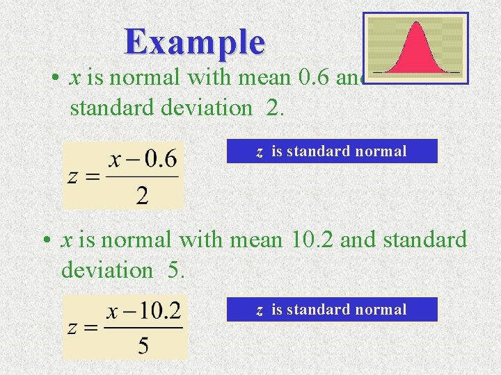 Example • x is normal with mean 0. 6 and standard deviation 2. z