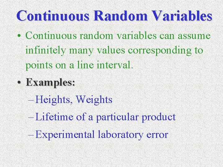 Continuous Random Variables • Continuous random variables can assume infinitely many values corresponding to