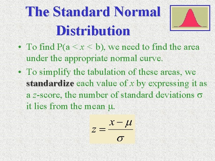 The Standard Normal Distribution • To find P(a < x < b), we need