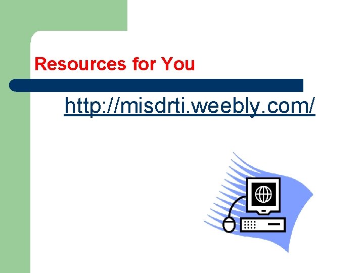 Resources for You http: //misdrti. weebly. com/ 