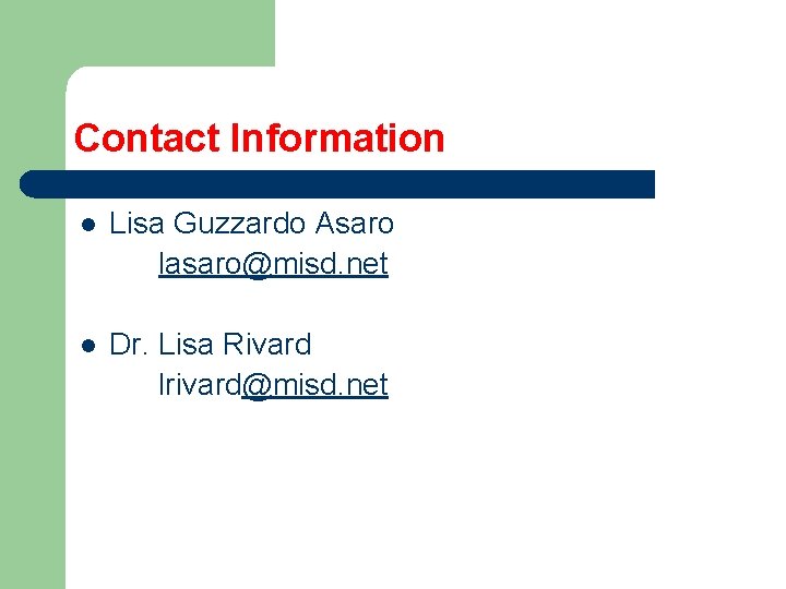 Contact Information l Lisa Guzzardo Asaro lasaro@misd. net l Dr. Lisa Rivard lrivard@misd. net