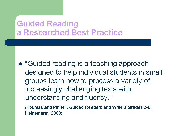 Guided Reading a Researched Best Practice l “Guided reading is a teaching approach designed