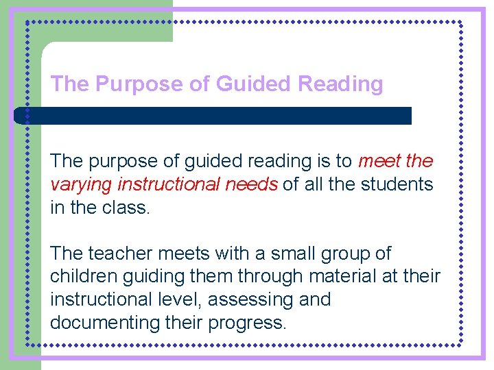 The Purpose of Guided Reading The purpose of guided reading is to meet the